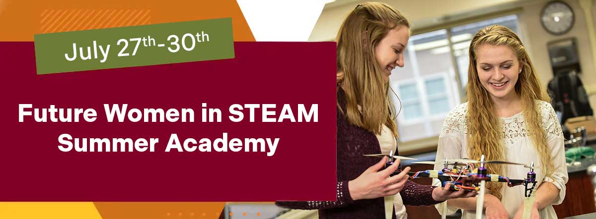 July 27th thru 30th, Future Women in STEAM, Summer Academy